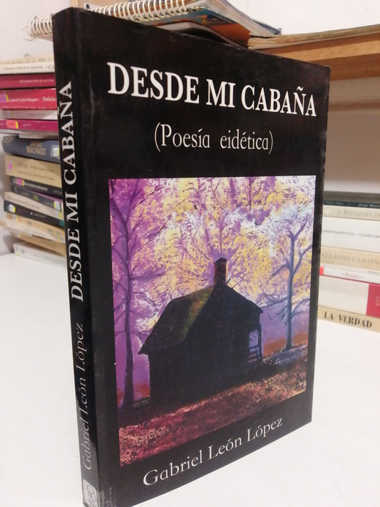 DESDE MI CABAÑA POR GABRIEL LEON LOPEZ USADO POESIA JUAREZ