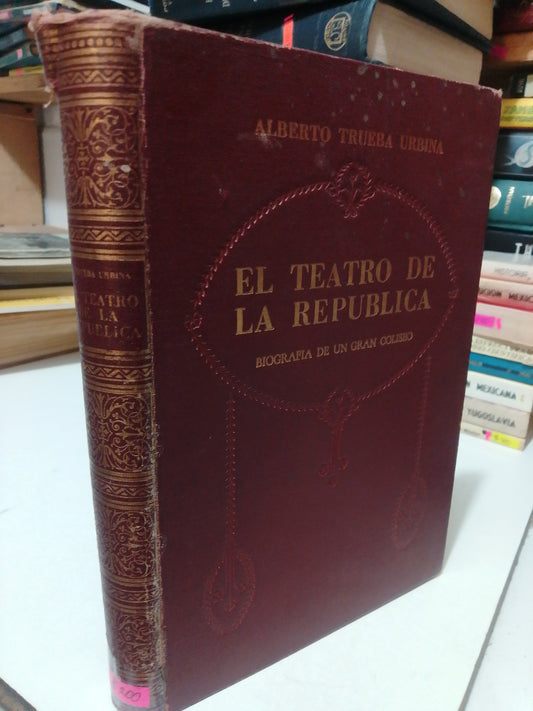 TEATRO DE LA REPUBLICA POR ALBERTO TRUEBA URBINA USADO HISTORIA JUÁREZ