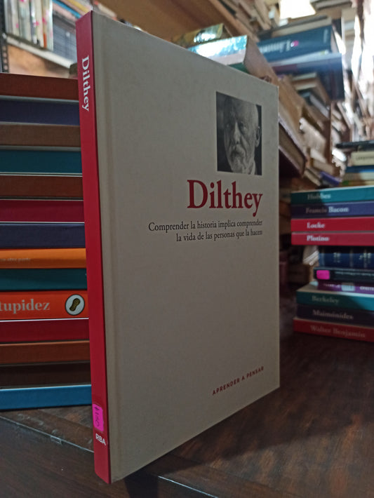 COMPRENDER LA HISTORIA IMPLICA COMPRENDER LA VIDA DE LAS PERSONAS QUE LA HACEN POR DILTHEY USADO SOCIOLOGÍA ALDAMA