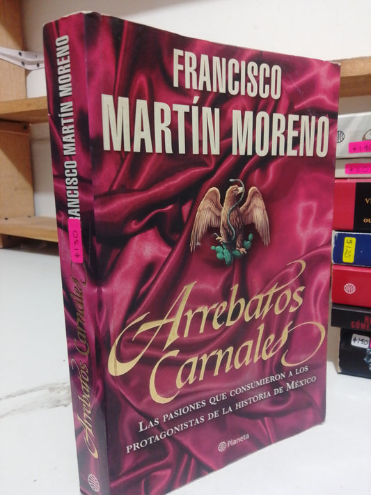 ARREBATOS CARNALES POR FRANCISCO MARTIN MORENO USADO POLITICA JUAREZ