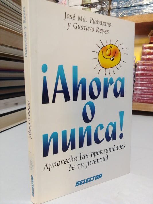 AHORA O NUNCA POR JOSÉ MA PUMARINO Y GUSTAVO REYES USADO SUP.PERSONAL JUÁREZ