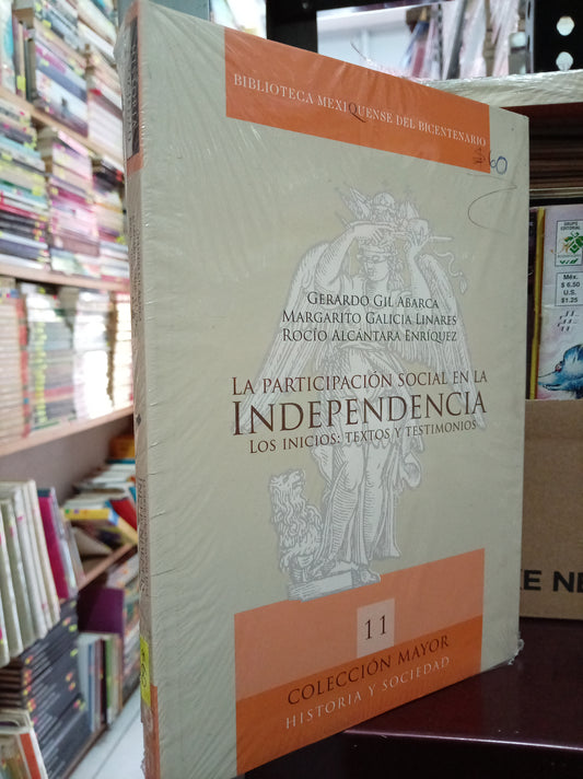 LA PARTICIPACION SOCIAL EN LA INDEPENDENCIA LOS INICIOS TEXTOS Y TESTIMONIOS POR GERARDO GH. ABARCA MARGARITO GALICIA LINARES ROCIO ALCANTARA ENRIQUEZ NUEVO LITERARIO 305