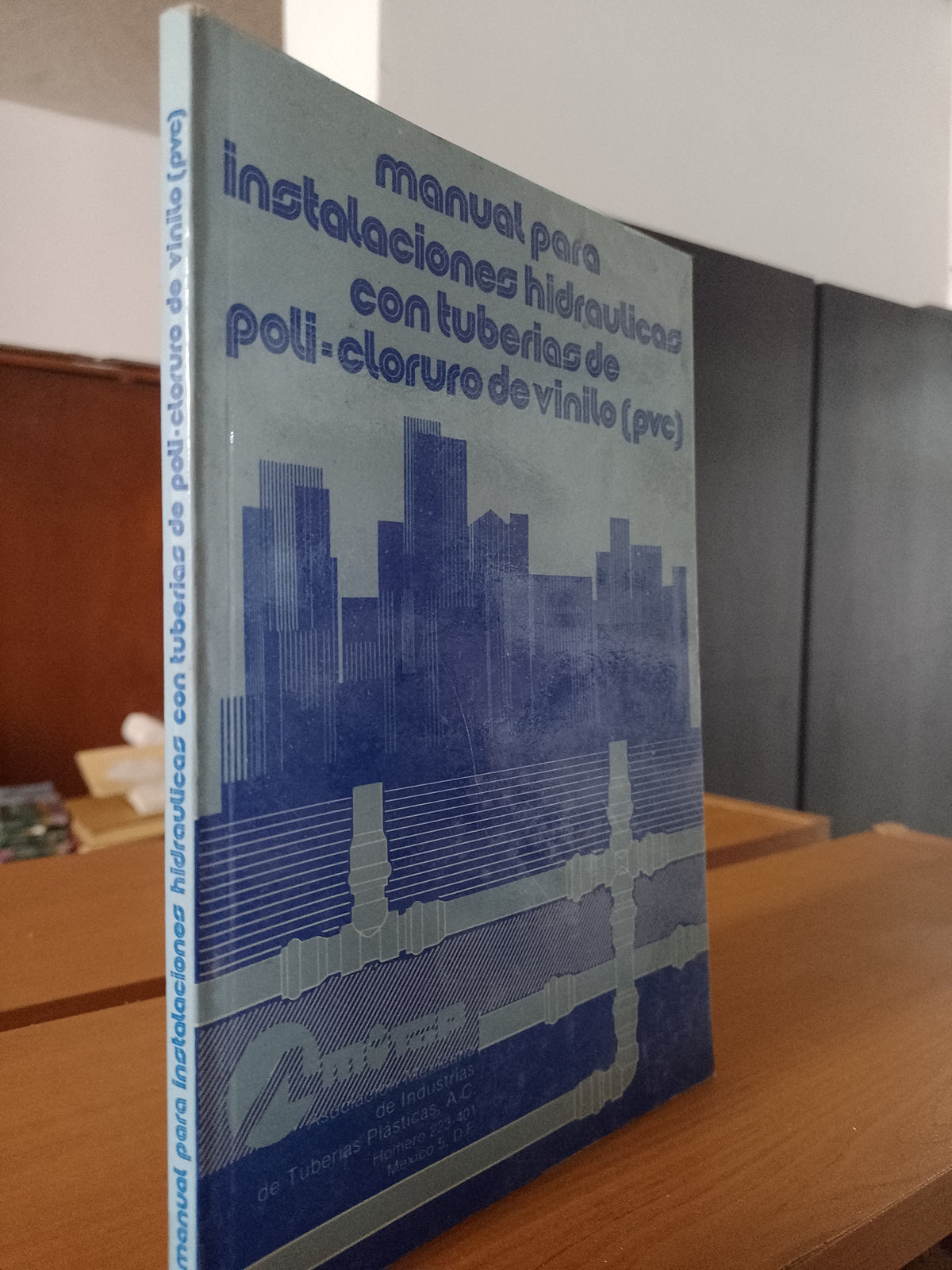 MANUAL PARA INSTALACIONES HIDRAULICAS CON TUBERIAS DE POLI CLORURO DE VINILO PVC POR DESCONOCIDO USADO OFICIOS JUAREZ 515