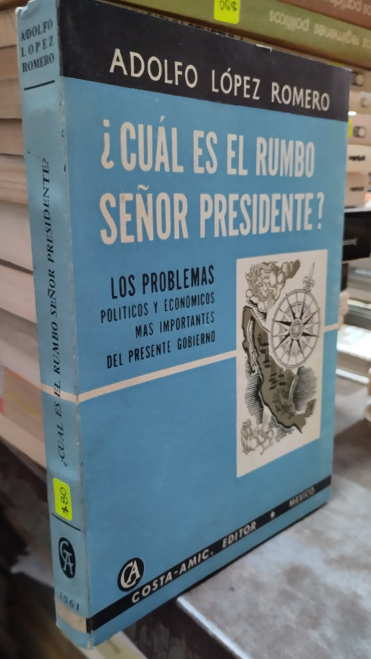 CUAL ES EL RUMBO SEÑOR PRESIDENTE POR ADOLFO LOPEZ ROMERO LIBRO USADO NOVELAS ALDAMA