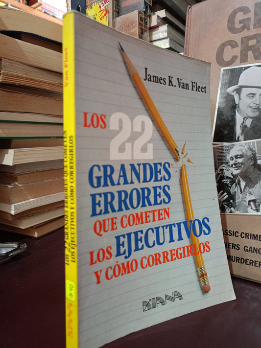 LOS 22 GRANDES ERRORES QUE COMETEN LOS EJECUTIVOS Y CÓMO CORREGIRLOS JAMES K. VAN FLEET USADO S PERSONAL LITERARIO 305