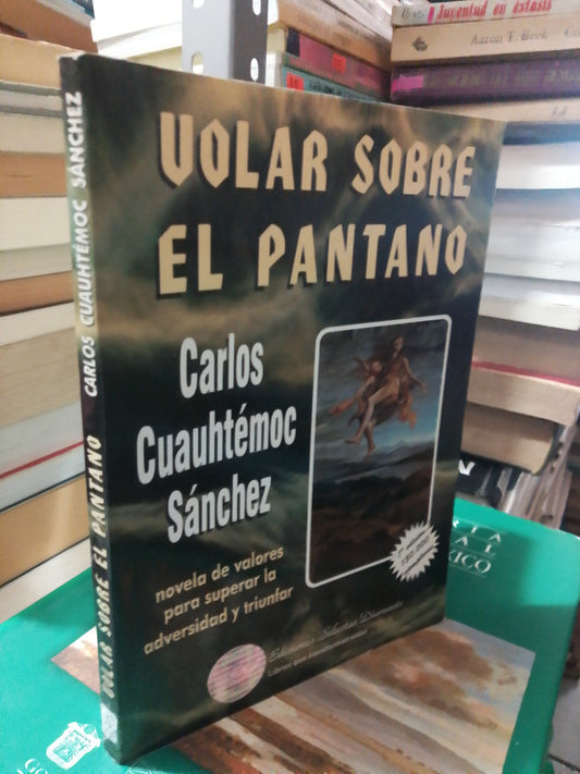 VOLAR SOBRE EL PANTANO POR CARLOS CUAUHTÉMOC SÁNCHEZ USADO SUP.PERSONAL JUÁREZ