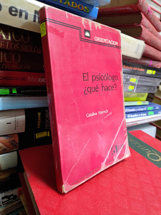EL PSICOLOGO ¿QUE HACE? POR CATALINA HARRSCH USADO PSICOLOGIA JUAREZ 507