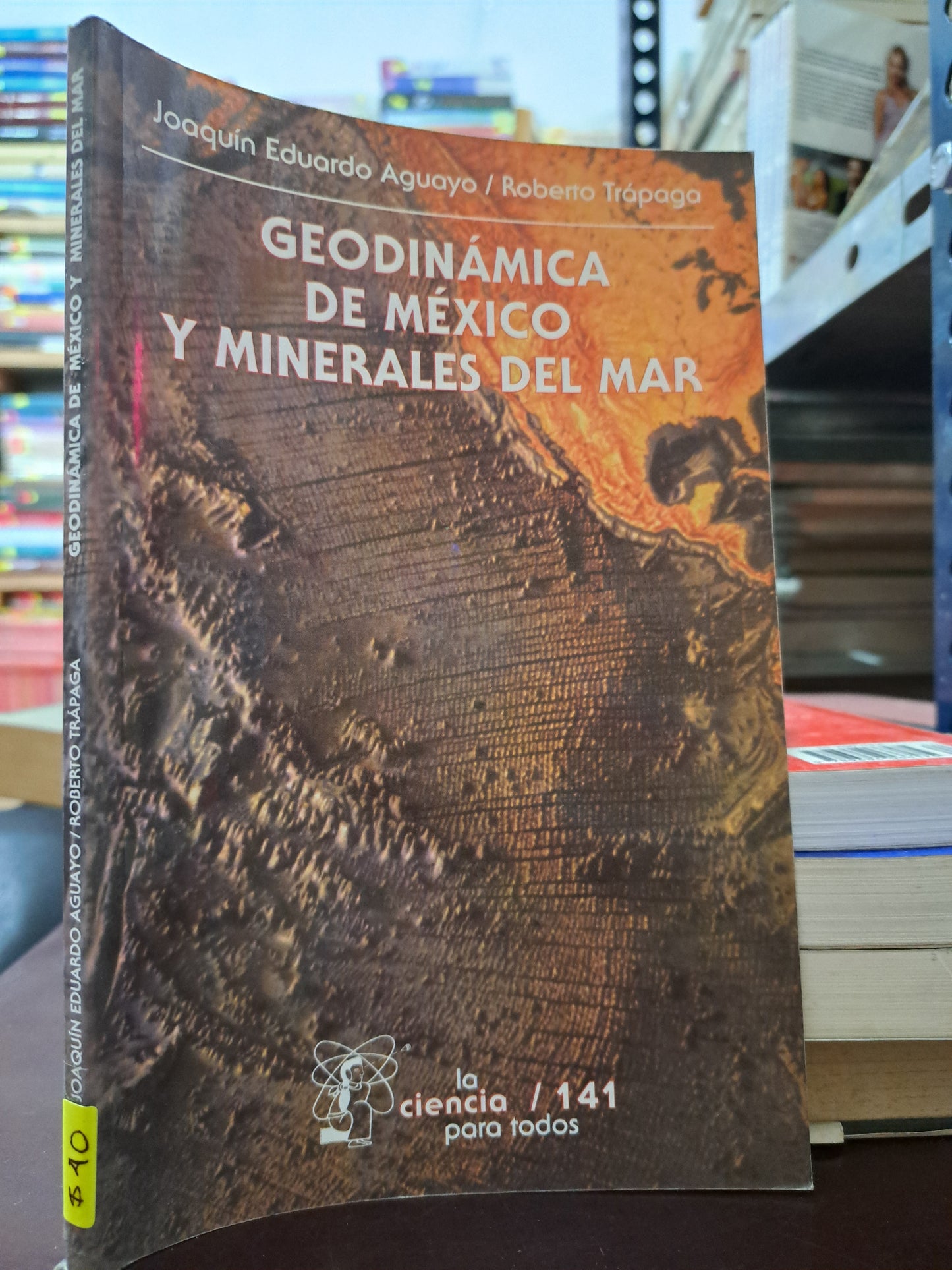 GEODINÁMICA DE MÉXICO Y MINERALES DEL MAR JOAQUÍN EDUARDO AGUAYO ROBERTO TRÁPAGA USADO HISTORIA LITERARIO 305.
