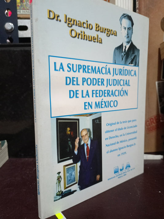 LA SUPREMACIA JURIDICA DEL PODER JUDICIAL DE LA FEDERACIÓN EN MEXICO POR DR. IGNACIO BURGOA ORIHUELA USADO DERECHO LITERARIO 305
