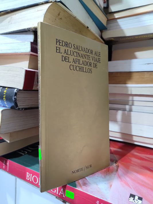 EL ALUCINANTE VIAJE DEL AFILADOR DE CUCHILLOS POR PEDRO SALVADOR  ALE USADO POESIA JUAREZ 507