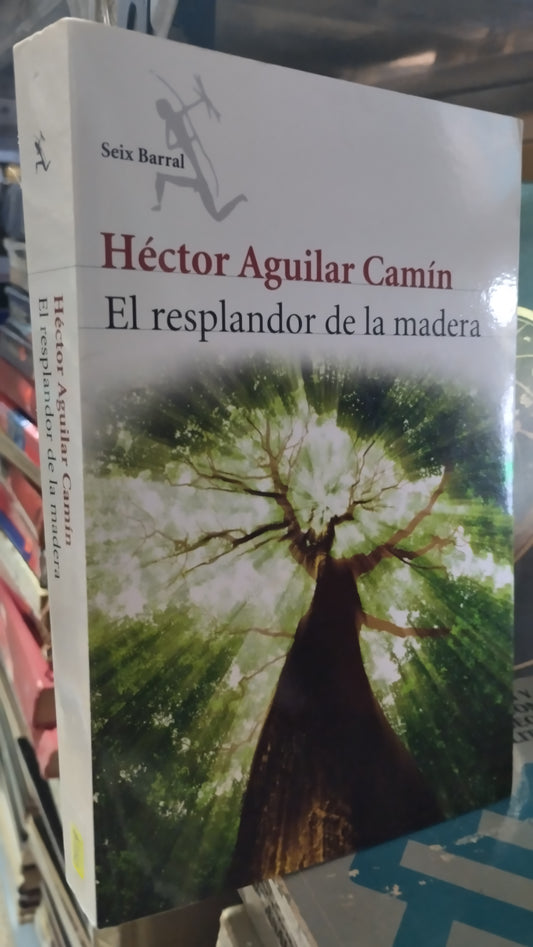 EL RESPLANDOR DE LA MADERA POR HECTOR AGUILAR CAMIN LIBRO USADO NOVELAS ALDAMA