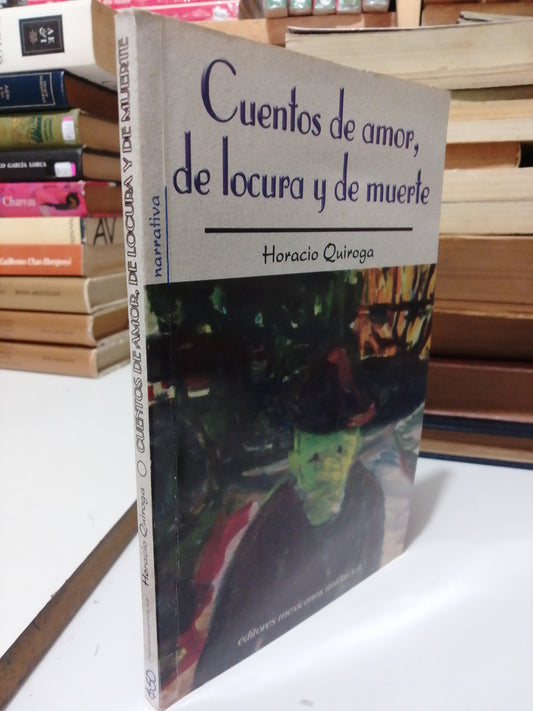 CUENTOS DE AMOR DE LOCURA Y DE MUERTE POR HORACIO QUIROGA USADO NOVELA JUAREZ