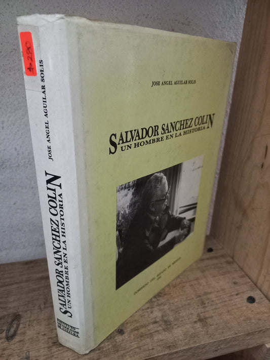 SALVADOR SÁNCHEZ COLIN UN HOMBRE EN LA HISTORIA POR JOSE ANGEL AGUILAR SOLIS USADO HISTORIA LITERARIO 305