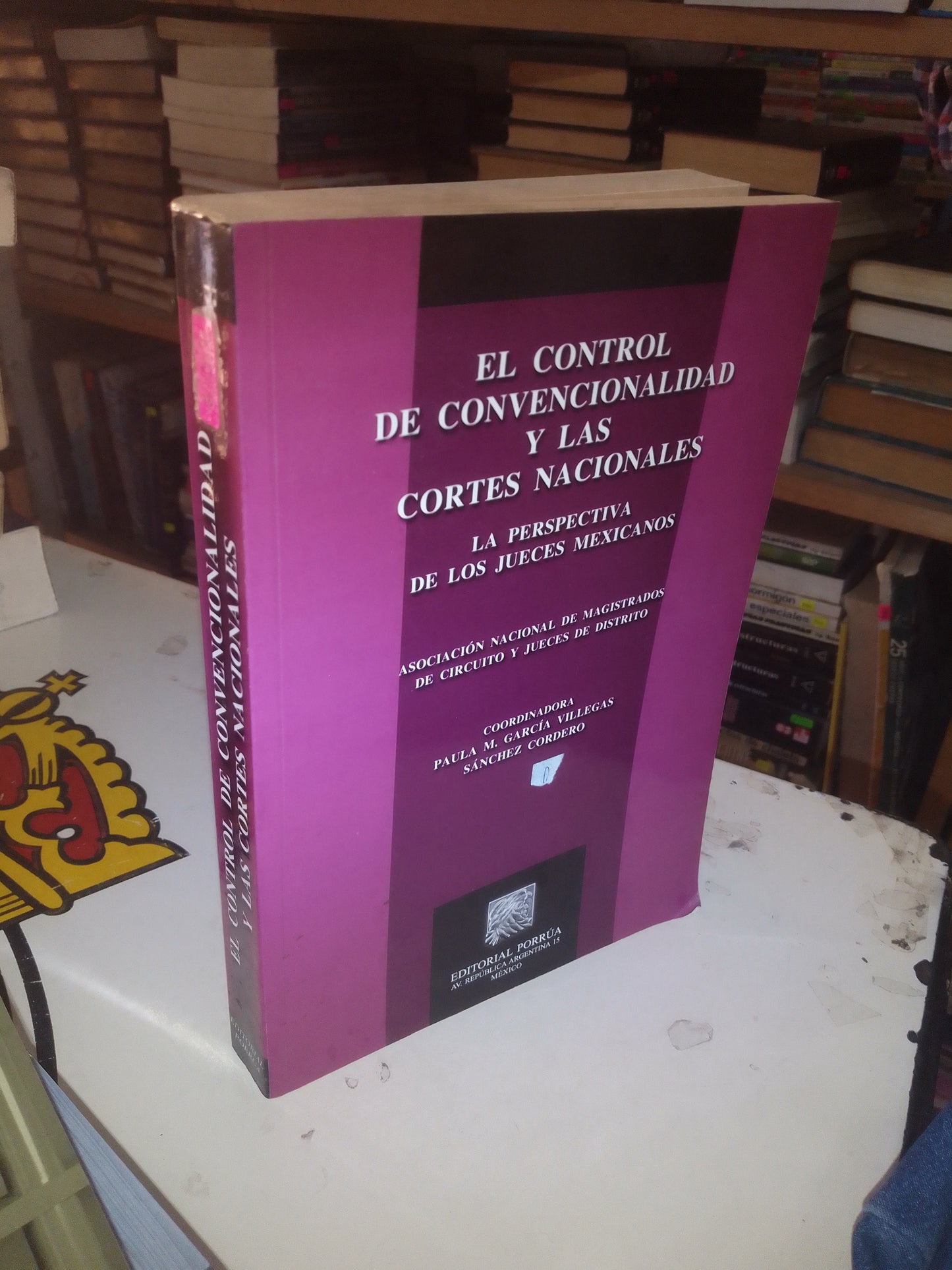 EL CONTROL DE CONVENCIONALIDAD Y LAS CORTES NACIONALES:  LA PERSPECTIVA DE LOS JUECES MEXICANOS COORDINADO POR PAULA M. GARCÍA VILLEGAS SÁNCHEZ CORDERO USADO DERECHO LITERARIO 207