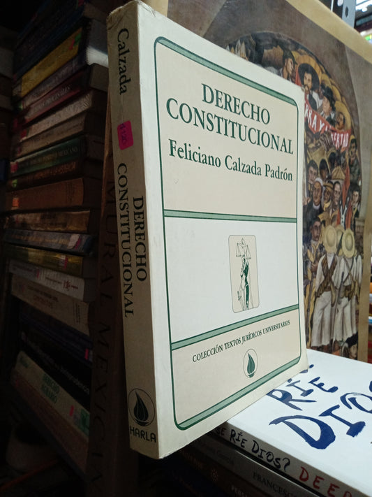 DERECHO CONSTITUCIONAL POR FELICIANO CALZADA PADRON USADO DERECHO JUÁREZ
