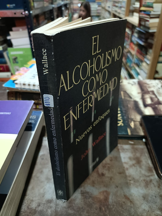 EL ALCOHOLISMO COMO ENFERMEDAD PIR JOHN WALLACE USADO PSICOLOGÍA ALDAMA
