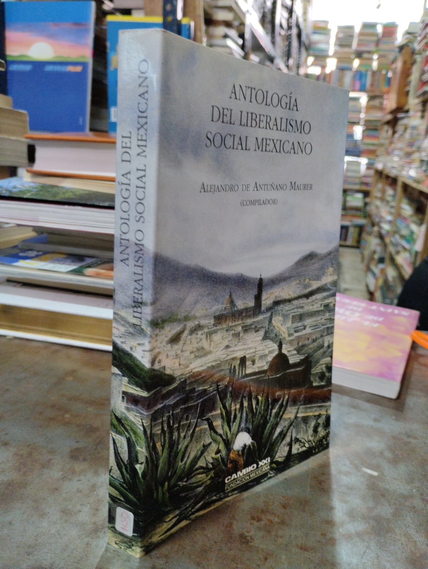 ANTOLOGIA DEL LIBERALISMO SOCIAL MEXICANO POR ALEJANDRO DE ANTUÑANO MAURER USUARIO HISTORIA ALDAMA