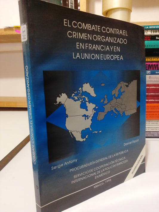 EL COMBATE CONTRA EL CRIMEN ORGANIZADO EN FRANCIA Y EN LA UNION EUROPEA POR SERGE ANTONI USADO POLÍTICA JUÁREZ