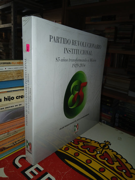 PARTIDO REVOLUCIONARIO INSTITUCIONAL: 85 AÑOS TRANSFORMANDO A MÉXICO 1929-2014 USADO NOVELA LITERARIO 207