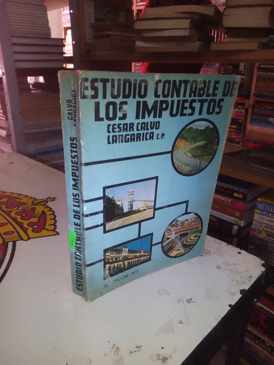 ESTUDIO CONTABLE DE LOS IMPUESTOS POR CÉSAR CALVO LANGARICA USADO ADMINISTRACIÓN LITERARIO 207
