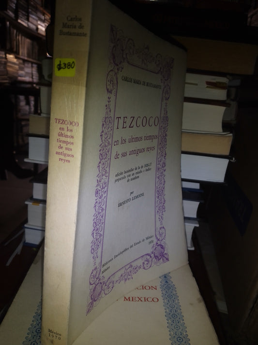 TEZCOCO EN LOS ÚLTIMOS TIEMPOS DE SUS ANTIGUOS REYES POR CARLOS MARIA DE BUSTAMANTE USADO HISTORIA LITERARIO 207