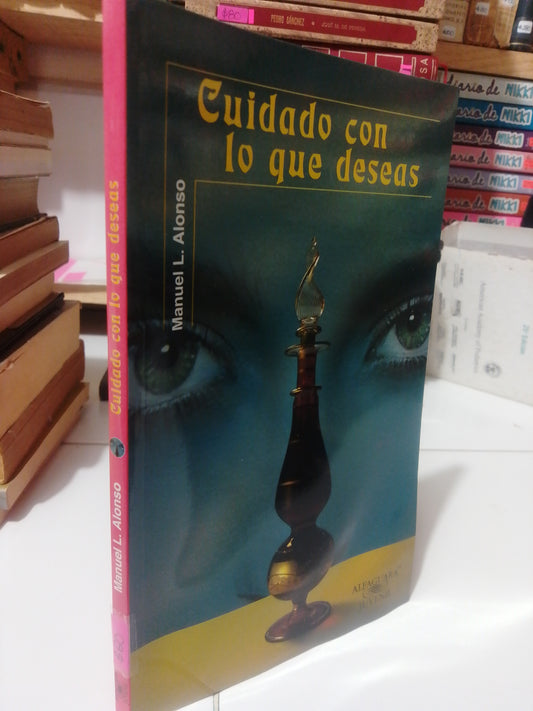 CUIDADO CON LO QUE DESEAS POR MANUEL L. ALONSO USADO NOVELA JUÁREZ