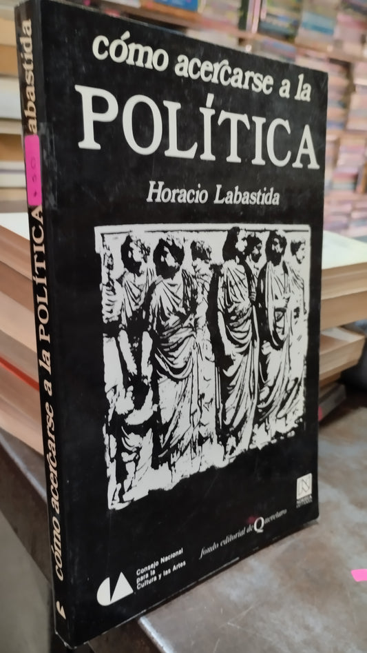 COMO ACERCARSE A LA POLITICA POR HORACIO LABASTIDA LIBRO USADO POLITICA ALDAMA