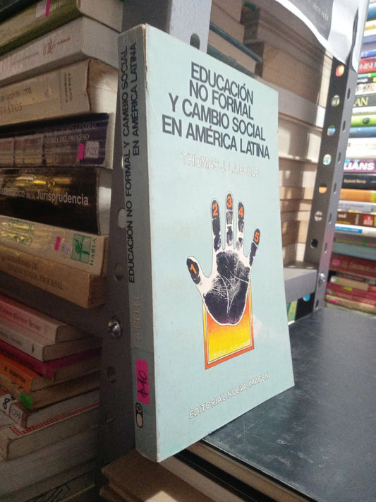 EDUCACION NO FORMAL Y CAMBIO SOCIAL EN AMERICA LATINA POR THOMAS J LA BELLE USADO EDUCACION JUAREZ