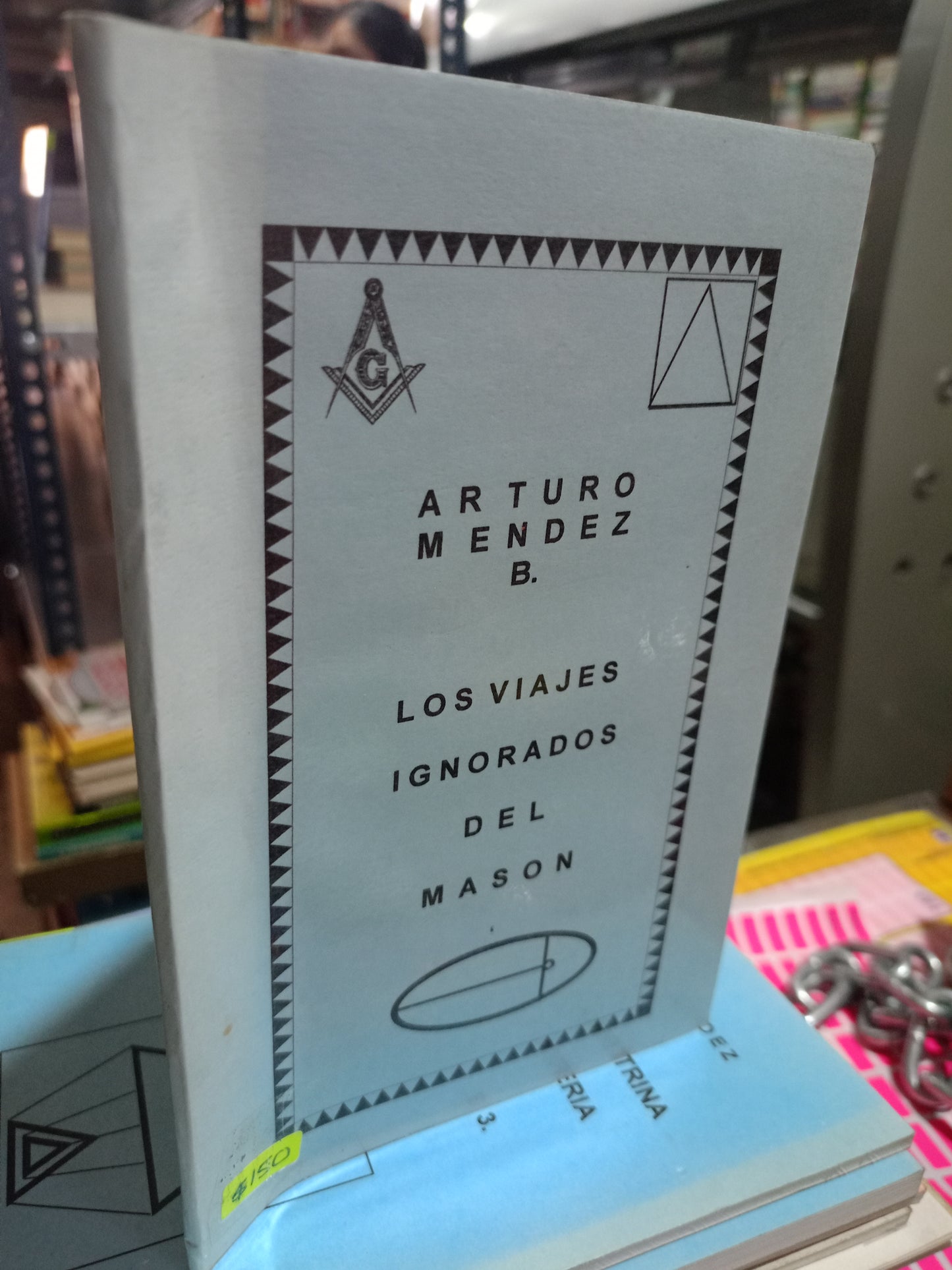 LOS VIAJES IGNORADOS DEL MASÓN POR ARTURO MÉNDEZ B. USADO MASONERÍA ALDAMA
