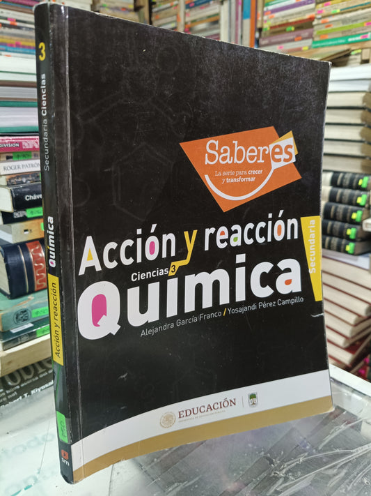 ACCION Y REACCION CIENCIAS 3 QUIMICA POR ALEJANDRA GARCIA FRANCO Y YOSAJANDI PEREZ CAPILLO USADO QUIMICA JUAREZ 507