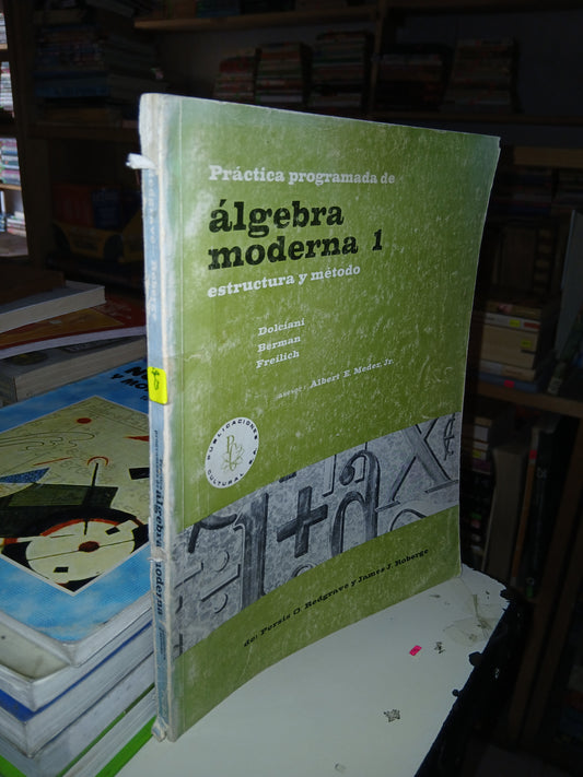 PRÁCTICA PROGRAMADA DE ÁLGEBRA MODERNA ESTRUCTURA Y MÉTODO POR PERSIS O REDGRAVE Y JAMES J. ROBERGE USADO ÁLGEBRA LITERARIO 207