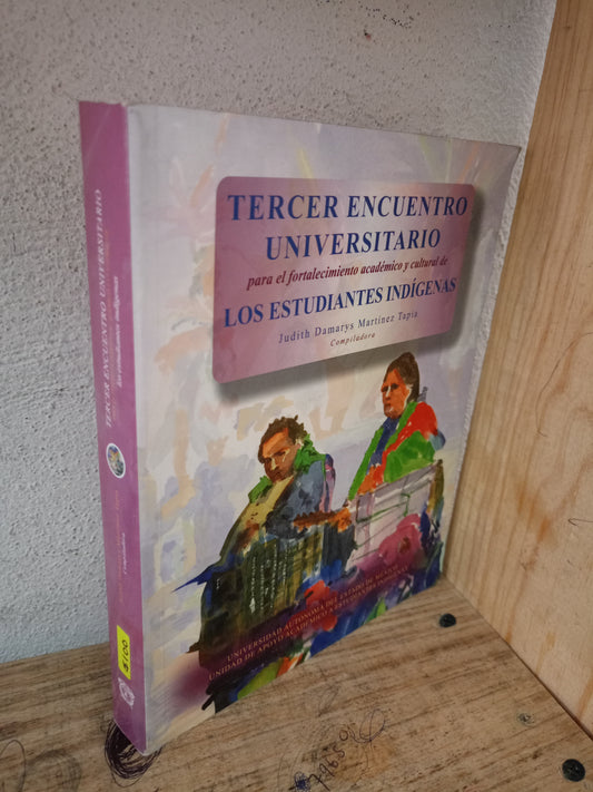 TERCER ENCUENTRO UNIVERSITARIO PARA EL FORTALECIMIENTO ACADÉMICO Y CULTURAL DE LOS ESTUDIANTES INDÍGENAS POR JUDITH DAMARYS MARTÍNEZ TAPIA USADO EDUCACIÓN LITERARIO 305