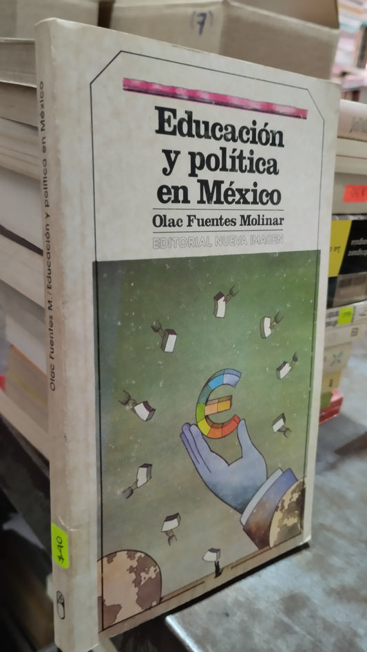 EDUCACION Y POLITICA EN MEXICO POR OLAC FUENTES MOLINAR LIBRO USADO POLITICA ALDAMA