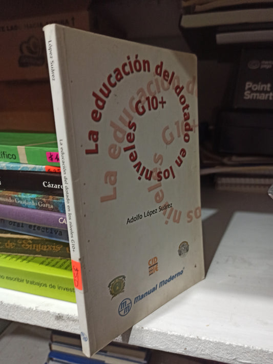 LA EDUCACION DEL DOTADO EN LOS NIVELES G10 POR ADOLFO LOPEZ SUÁREZ USADO EDUCACIÓN JUÁREZ