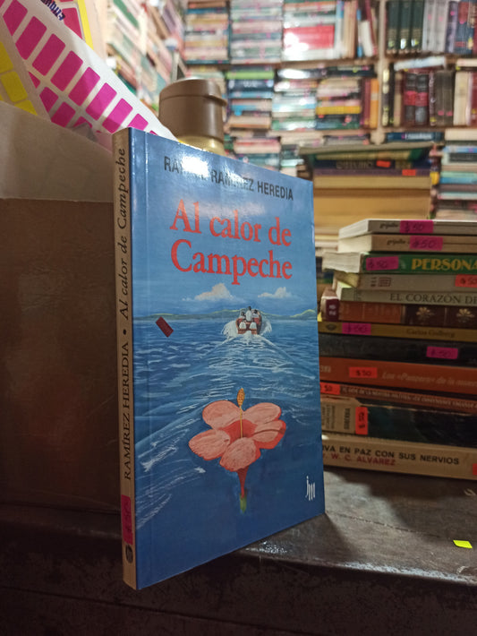 AL CALOR DE CAMPECHE POR RAFAEL RAMIREZ HEREDIA USADO NOVELAS ALDAMA