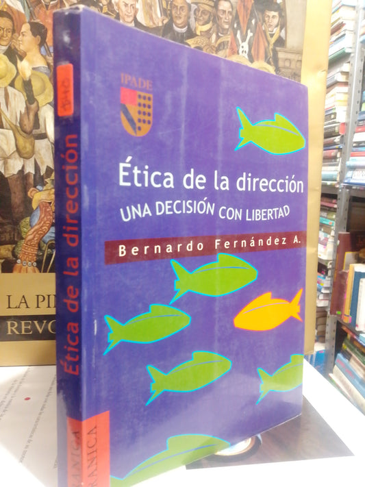 ETICA DE LA DIRECCION UNA DECISION CON LIBERTAD POR BERNARDO FERNANDEZ USADO FILOSOFIA JUAREZ
