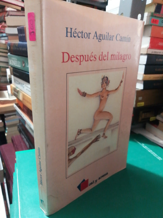 DESPUES DEL MILAGRO POR HECTOR AGUILAR CAMIN USADO NOVELA JUÁREZ