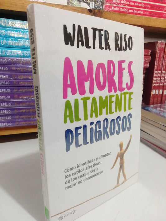 AMORES ALTAMENTE PELIGROSOS POR WALTER RISO NUEVO JUAREZ