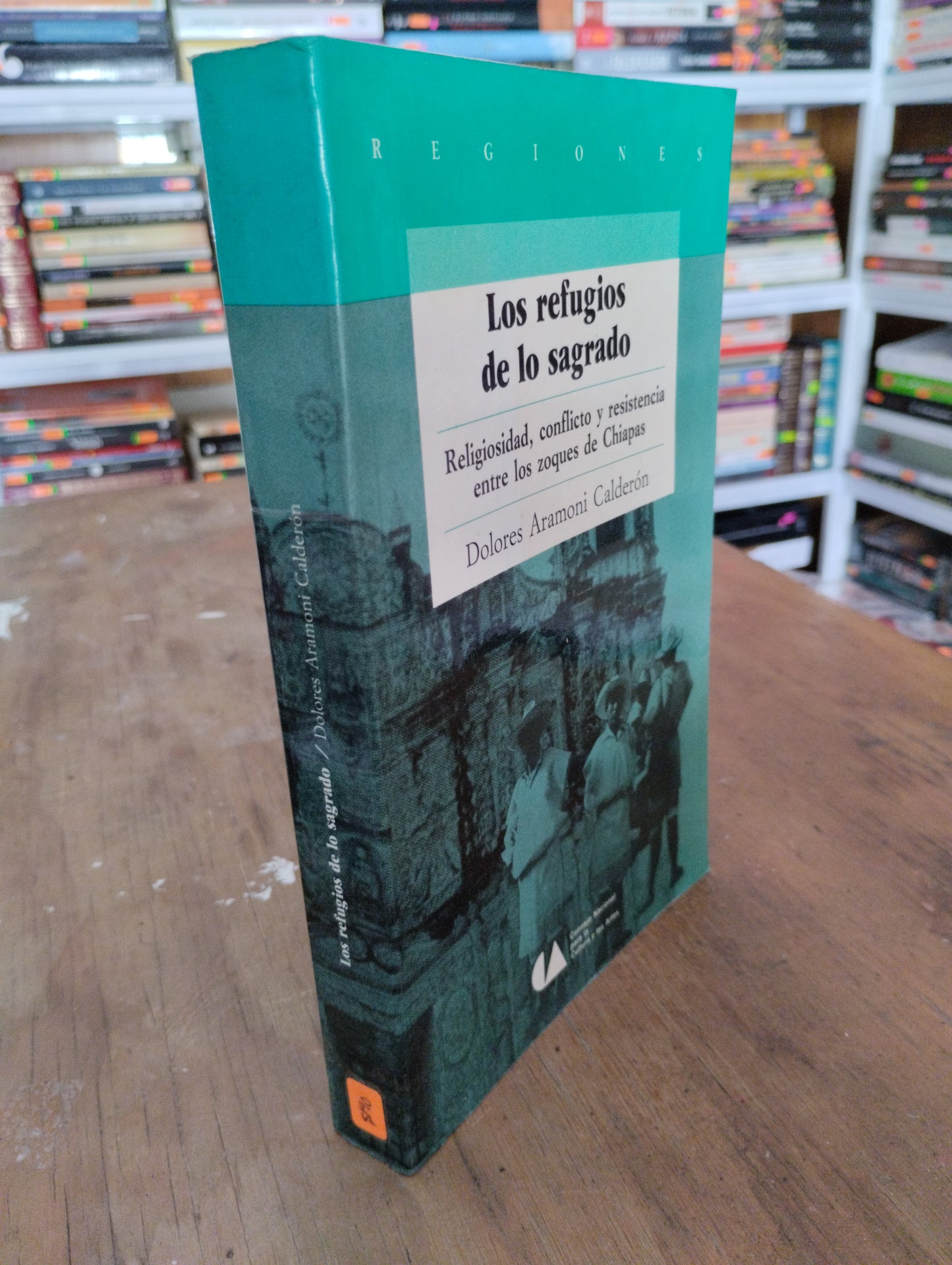LOS REFUGIOS DE LO SAGRADO RELIGIOSIDAD CONFLICTO Y RESISTENCIA ENTRE LOS ZOQUES DE CHIAPAS POR DOLORES ARAMONI CALDERON USADO POLITICA JUAREZ 515