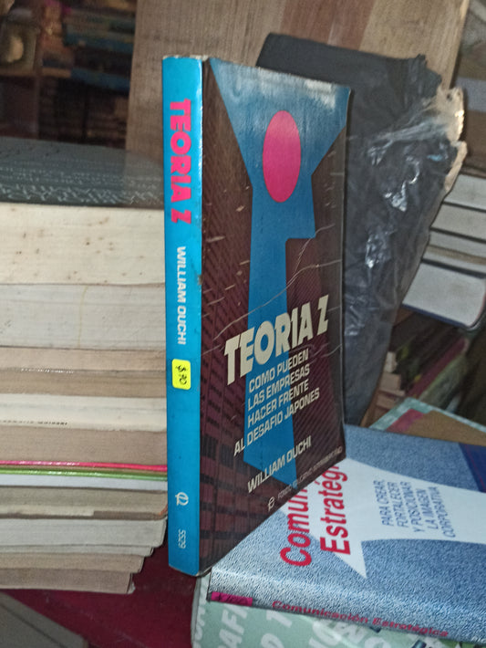 TEORIA Z COMO PUEDEN LAS EMPRESAS HACER FRENTE AL DESADIO JAPONES POR WILLIAM OUCHI USADO ADMINISTRACIÓN LITERARIO 207