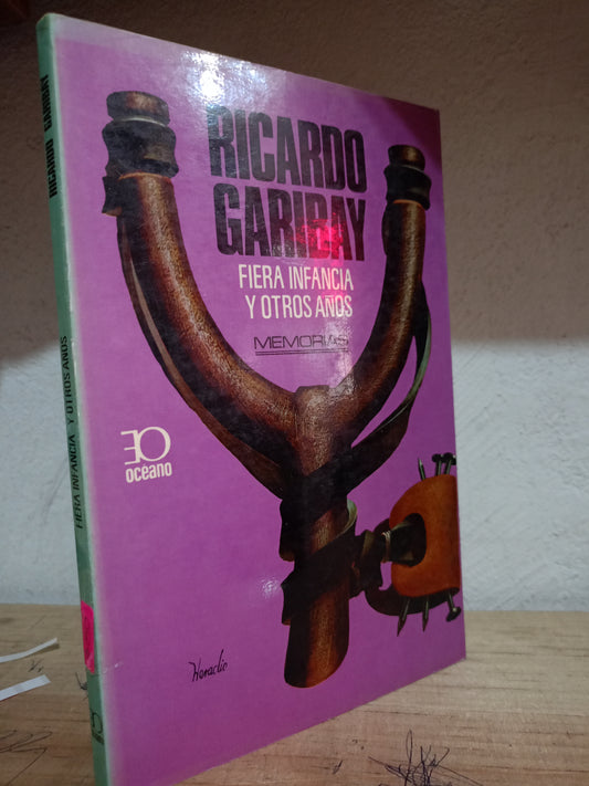 FIERA INFANCIA Y OTROS AÑOS POR RICARDO GARIBAY USADO NOVELA LITERARIO 305