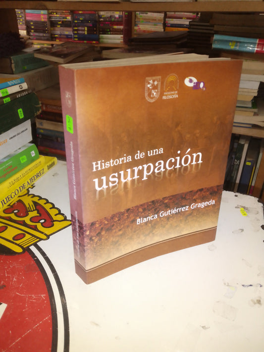 HISTORIA DE UNA USURPACIÓN POR BLANCA GUTIÉRREZ GRAGEDA USADO SOCIOLOGÍA LITERARIO 207