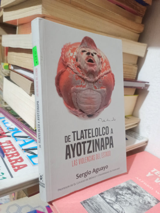 DE TLATELOLCO A AYOTZINAPA POR SERGIO AGUAYO USADO POLÍTICA JUÁREZ