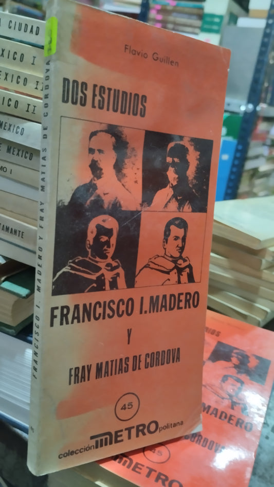 FRANCISCO I MADERO Y FRAY MATIAS DE CORDOVA POR FLAVIO GUILLEN LIBRO USADO HISTORIA ALDAMA