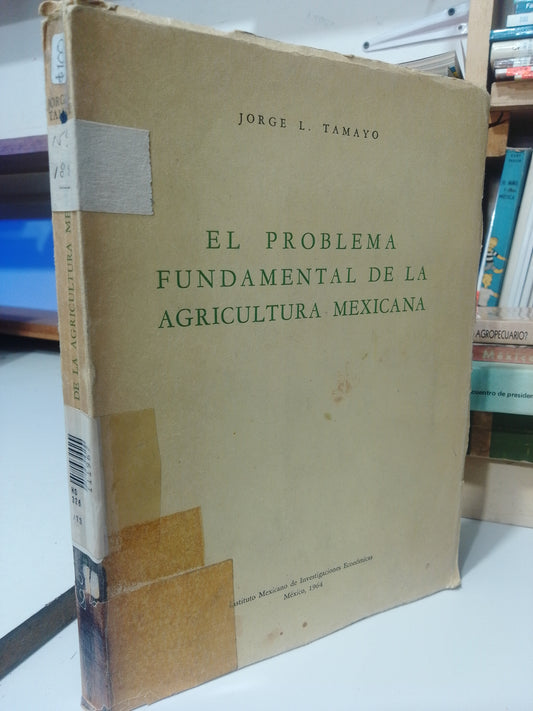 EL PROBLEMA FUNDAMENTAL DE LA AGRICULTURA MEXICANA POR JORGE TAMAYO USADO AGRICULTURA JUAREZ
