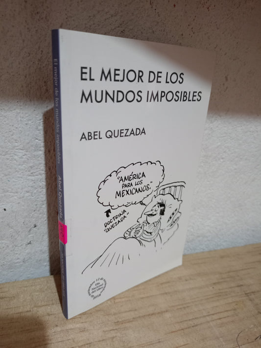 EL MEJOR DE LOS MUNDOS IMPOSIBLES POR ABEL QUESADA USADO NOVELA LITERARIO 305
