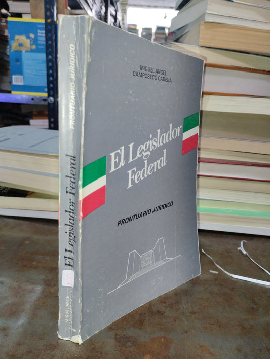 EL LEGISLADOR FEDERAL POR MIGUEL ANGEL CAMPOSECO CADENA USADO DERECHO ALDAMA