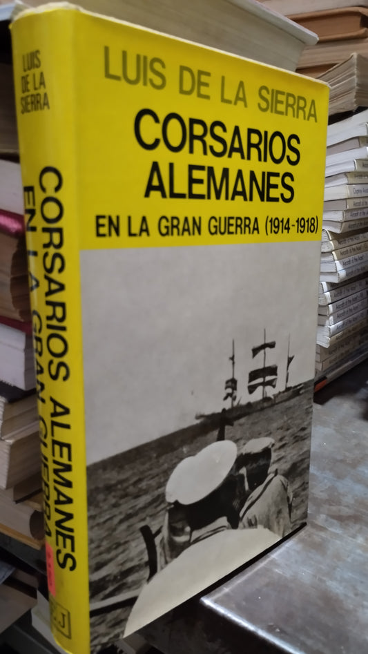 CORSARIOS ALEMANES EN LA GRAN GUERRA 1914 1918 POR LUIS DE LA SIERRA LIBRO USADO HISTORIA ALDAMA