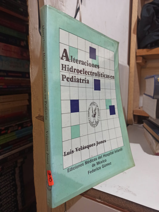 ALTERACIONES HIDROELECTROLITICAS EN PEDIATRIA POR LUIS VELASQUEZ JONES USADO SALUD JUÁREZ