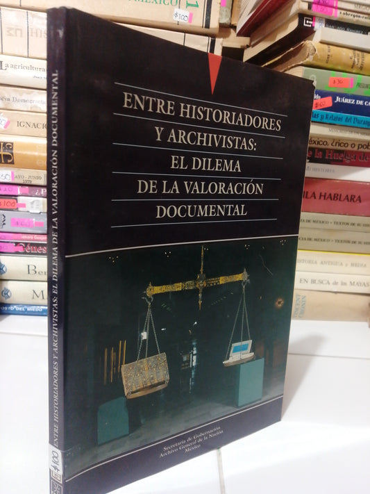 ENTRE HISTORIADORES Y ARCHIVISTAS EL DILEMA DE LA VALORACION DOCUMENTAL USADO HISTORIA JUAREZ